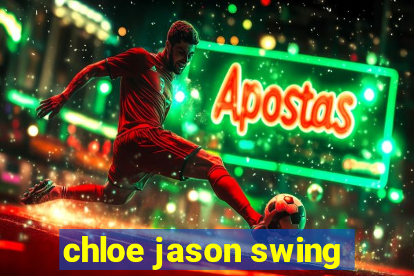 chloe jason swing